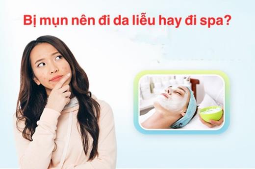 Bị mụn nên đi da liễu hay đi spa?